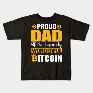 Proud dad of an insanely wonderful bitcoin funny bitcoin dad cryptocurrency gift for crypto traders Kids T-Shirt